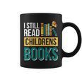 I Still Read Childrens Books Bibliophile Reader Graphic Print Coffee Mug