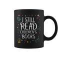 I Still Read Childrens Books For Kindergarten Teacher Graphic Print Coffee Mug I Still Read Childrens Books For Kindergarten Teacher Graphic Print Coffee Mug