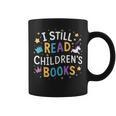 I Still Read Children's Books Library Book Reading Books Graphic Print Coffee Mug I Still Read Children's Books Library Book Reading Books Graphic Print Coffee Mug