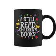 I Still Read Children's Books Reading Books Librarian Graphic Print Coffee Mug
