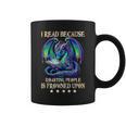 I Read Because Roasting People Is Frowned Upon Dragons Books Graphic Print Coffee Mug I Read Because Roasting People Is Frowned Upon Dragons Books Graphic Print Coffee Mug