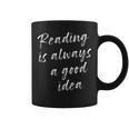 Reading Is Always A Good Idea Book Fiction Lover Graphic Print Coffee Mug