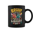 Reading Book Lover School Librarian Bruh It's Library Day Graphic Print Coffee Mug