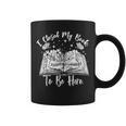 Reading Closed My Book To Be Here Bookworm Bookish Graphic Print Coffee Mug