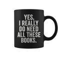 Reading Yes I Really Do Need All These Books Graphic Print Coffee Mug