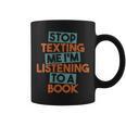 Stop Texting Me I'm Listening To A Book Audiobook Graphic Print Coffee Mug Stop Texting Me I'm Listening To A Book Audiobook Graphic Print Coffee Mug