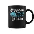 Support Your Local Library For Book Lovers And Readers Graphic Print Coffee Mug Support Your Local Library For Book Lovers And Readers Graphic Print Coffee Mug