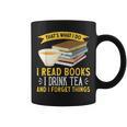That’s What I Do Read Books I Drink Tea And I Forget Things Graphic Print Coffee Mug