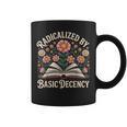 Vintage Radicalized By Basic Decency Flowers And Books Women Graphic Print Coffee Mug Vintage Radicalized By Basic Decency Flowers And Books Women Graphic Print Coffee Mug