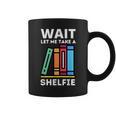 Wait Let Me Take A Shelfie Bookworm Book Pun Nerd Graphic Print Coffee Mug