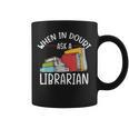 When In Doubt Ask Librarian Books Reading Librarian Graphic Print Coffee Mug