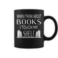 When I Think About Books I Touch My Shelf Graphic Print Coffee Mug When I Think About Books I Touch My Shelf Graphic Print Coffee Mug