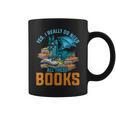 Yes I Really Do Need All These Books Dragon Graphic Print Coffee Mug