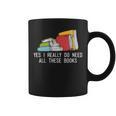 Yes I Really Do Need All These Books Reading Book Lover Graphic Print Coffee Mug