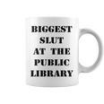 Biggest Slut At The Public Library Book Lover Graphic Print Coffee Mug
