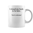 Book Lover I Closed My Book To Be Here Reading Graphic Print Coffee Mug