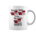 You Can Never Have Too Many Books Fan Avid Reader Bookaholic Graphic Print Coffee Mug