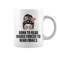 Born To Read Books Forced To Read Emails Messy Bun Reading Graphic Print Coffee Mug