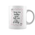 Buy Me Books And Tell Me I'm Pretty Book Lover Tee Graphic Print Coffee Mug Buy Me Books And Tell Me I'm Pretty Book Lover Tee Graphic Print Coffee Mug