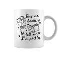 Buy Me Books And Tell Me I'm Pretty Graphic Print Coffee Mug