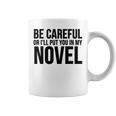 Be Careful Or I'Ll Put You In My Novel Book Author Graphic Print Coffee Mug