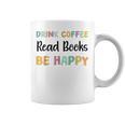 Drink Coffee Read Books Be Happy Book Lovers Reading Teacher Men Women Kids Graphic Print Coffee Mug Drink Coffee Read Books Be Happy Book Lovers Reading Teacher Men Women Kids Graphic Print Coffee Mug