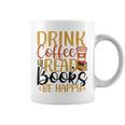 Drink Coffee Read Books Be Happy Coffee Lover Graphic Print Coffee Mug