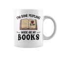 I'm Done Peopling Where Are My Books Graphic Print Coffee Mug