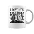 I Love You To The Book Store And Back Literary Valentine Day Graphic Print Coffee Mug
