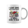 I Love Days When My Only Problem Is Which Book To Read Graphic Print Coffee Mug I Love Days When My Only Problem Is Which Book To Read Graphic Print Coffee Mug