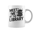 Meet Me At The Library Librarian Book Reading Books Graphic Print Coffee Mug Meet Me At The Library Librarian Book Reading Books Graphic Print Coffee Mug
