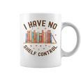 I Have No Shelf Control Librariancore Book Lover Graphic Print Coffee Mug I Have No Shelf Control Librariancore Book Lover Graphic Print Coffee Mug