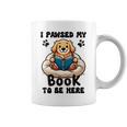 You Pawsed Here Dog Books Lovers I Paused My Book To Be Here Graphic Print Coffee Mug
