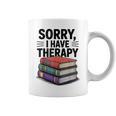 Sorry I Have Therapy Bookworm Bibliophile Reading Graphic Print Coffee Mug