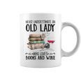 Never Underestimate An Old Lady Who Loves Books And Wine Graphic Print Coffee Mug Never Underestimate An Old Lady Who Loves Books And Wine Graphic Print Coffee Mug