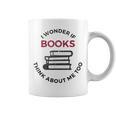 I Wonder If Books Think About Me Too Reading T-Shirt Graphic Print Coffee Mug I Wonder If Books Think About Me Too Reading T-Shirt Graphic Print Coffee Mug