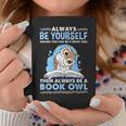 Always Be Yourself Unless You Can Be A Book Owl Graphic Print Coffee Mug Unique Gifts