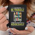 Always Be Yourself Unless You Can Be A Bookshelf Graphic Print Coffee Mug Unique Gifts