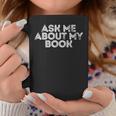 Ask Me About My Book Author Publisher Writing Reading Nerd Graphic Print Coffee Mug Unique Gifts