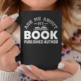 Ask Me About My Book Published Author Author Graphic Print Coffee Mug Unique Gifts