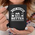 The Book Was Better Reading For Book Lovers Graphic Print Coffee Mug Unique Gifts