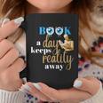 A Book A Day Keeps Reality Away Keep Your Day Dream Graphic Print Coffee Mug Unique Gifts
