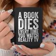 A Book Dies Every Time You Watch Reality Tv Graphic Print Coffee Mug Unique Gifts A Book Dies Every Time You Watch Reality Tv Graphic Print Coffee Mug Unique Gifts