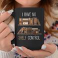 Book Lover Saying I Have No Shelf Control Graphic Print Coffee Mug Unique Gifts