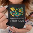 Book Lover In A World Full Of Bookworms Be A Book Dragon Graphic Print Coffee Mug Unique Gifts