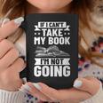 Bookworm Outfit If I Can't Take My Book I'm Not Going Graphic Print Coffee Mug Unique Gifts Bookworm Outfit If I Can't Take My Book I'm Not Going Graphic Print Coffee Mug Unique Gifts