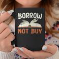Borrow Not Buy Borrow Books Reading Lover Graphic Print Coffee Mug Unique Gifts