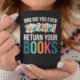 Bro Did You Even Return Your Books Graphic Print Coffee Mug Unique Gifts Bro Did You Even Return Your Books Graphic Print Coffee Mug Unique Gifts