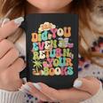 Bro Did You Even Return Your Books Librarian Graphic Print Coffee Mug Unique Gifts