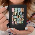 Bruh It's A Good-Day To Read A Book Reading Bookish Bookworm Graphic Print Coffee Mug Unique Gifts Bruh It's A Good-Day To Read A Book Reading Bookish Bookworm Graphic Print Coffee Mug Unique Gifts